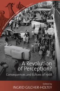 A Revolution Of Perception Consequences And Echoes Of 1968 1st Edition Ingrid Gilcherholtey