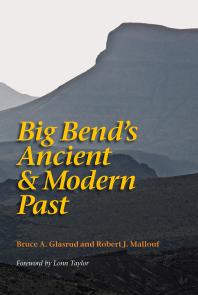 Big Bends Ancient And Modern Past 1st Edition Bruce A Glasrud Robert J Mallouf Lonn Taylor