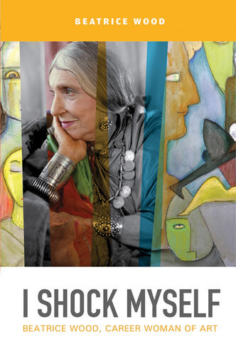 I Shock Myself Beatrice Wood Career Woman Of Art Beatrice Wood