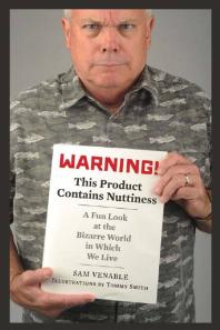 Warning This Product Contains Nuttiness A Fun Look At The Bizarre World In Which We Live 1st Edition Sam Venable