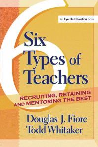 6 Types Of Teachers Recruiting Retaining And Mentoring The Best Todd Whitaker Douglas Fiore