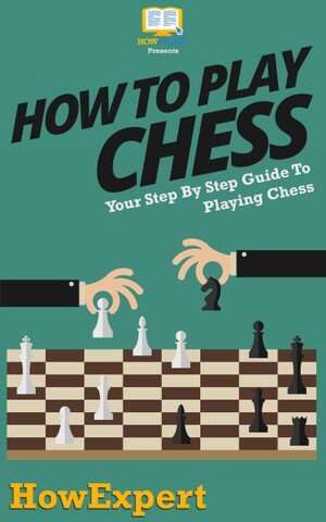 How To Play Chess Your Step By Step Guide To Playing Chess Howexpert