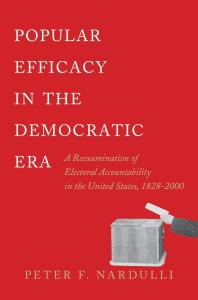 Popular Efficacy In The Democratic Era A Reexamination Of Electoral Accountability In The United States 18282000 Peter F Nardulli