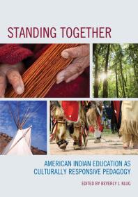 Standing Together American Indian Education As Culturally Responsive Pedagogy Beverly J Klug