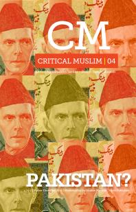 Critical Muslim 4 Pakistan Ziauddin Sardar Robin Yassinkassab