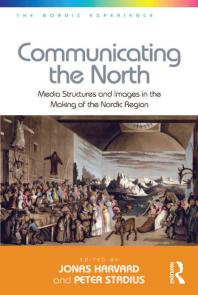 Communicating The North Media Structures And Images In The Making Of The Nordic Region 1st Edition Peter Stadius Jonas Harvard Dr Jonas Harvard