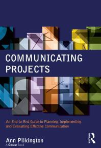 Communicating Projects An Endtoend Guide To Planning Implementing And Evaluating Effective Communication 1st Edition Ann Pilkington