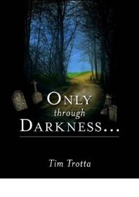 Only Through Darkness 1st Edition Tim Trotta