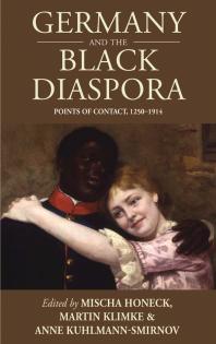 Germany And The Black Diaspora Points Of Contact 12501914 1st Edition Mischa Honeck Martin Klimke Anne Kuhlmann