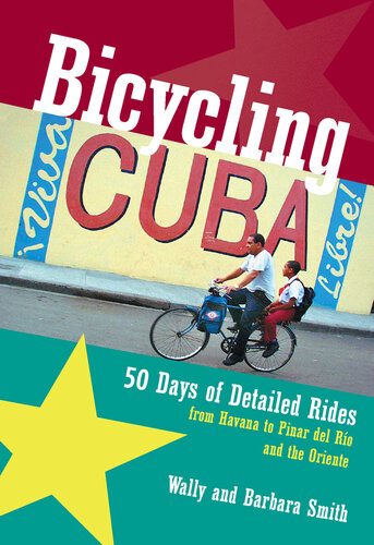Bicycling Cuba 50 Days Of Detailed Rides From Havana To El Oriente Wally Smith Barbara Smith