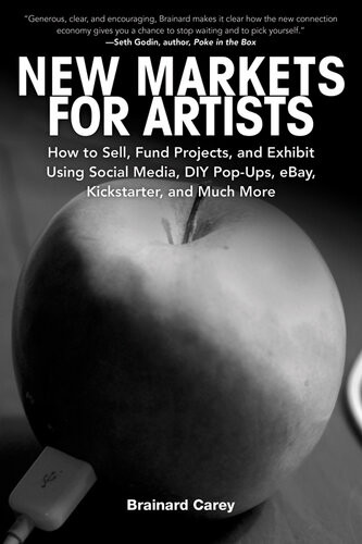 New Markets For Artists How To Sell Fund Projects And Exhibit Using Social Media Diy Popups Ebay Kickstarter And Much More Brainard Carey
