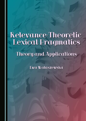 Relevancetheoretic Lexical Pragmatics 1st Edition Ewa Waaszewska