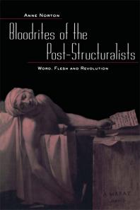 Bloodrites Of The Poststructuralists Word Flesh And Revolution Anne Norton