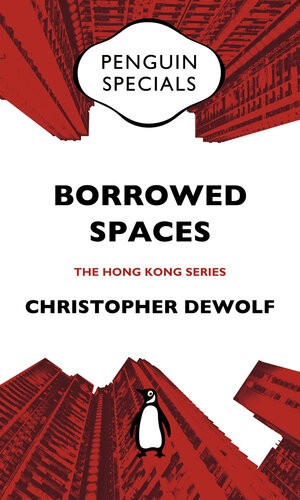 Borrowed Spaces Life Between The Cracks Of Modern Hong Kong Christopher Dewolf