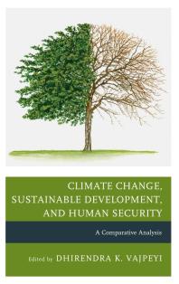 Climate Change Sustainable Development And Human Security A Comparative Analysis Dhirendra K Vajpeyi Editor