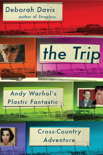 The Trip Andy Warhols Plastic Fantastic Crosscountry Adventure Deborah Davis