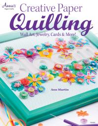 Creative Paper Quilling 1st Edition Ann Martin