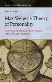 Max Webers Theory Of Personality Individuation Politics And Orientalism In The Sociology Of Religion 1st Edition Sara R Farris