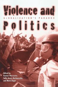 Violence And Politics Globalizations Paradox Kenton Worcester Sally Avery Bermanzohn Mark Ungar