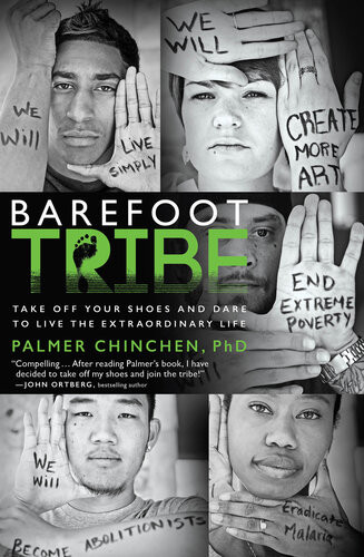 Barefoot Tribe Take Off Your Shoes And Dare To Live The Extraordinary Life Palmer Chinchen