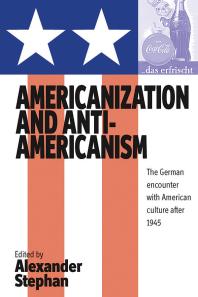 Americanization And Antiamericanism 1st Edition Alexander Stephan
