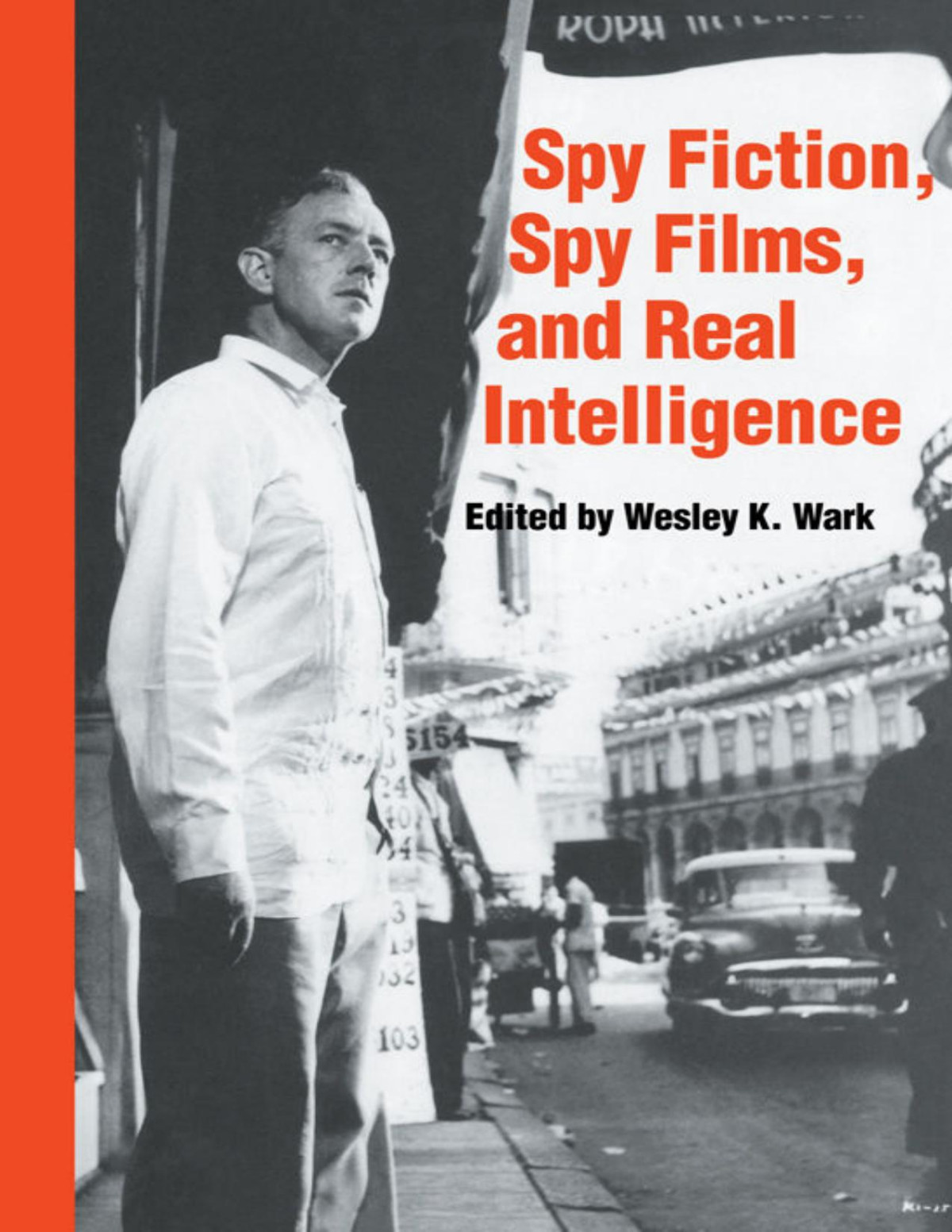 Spy Fiction Spy Films And Real Intelligence Studies In Intelligence Wesley K Wark
