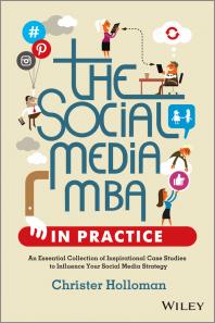 The Social Media Mba In Practice An Essential Collection Of Inspirational Case Studies To Influence Your Social Media Strategy 1st Edition Christer Holloman