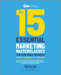 The 15 Essential Marketing Masterclasses For Your Small Business 1st Edition Dee Blick