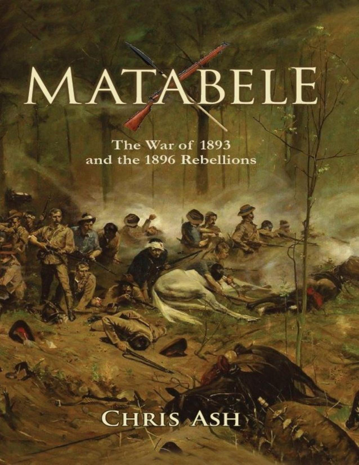 Matabele The War Of 1893 And The 1896 Rebellions Chris Ash