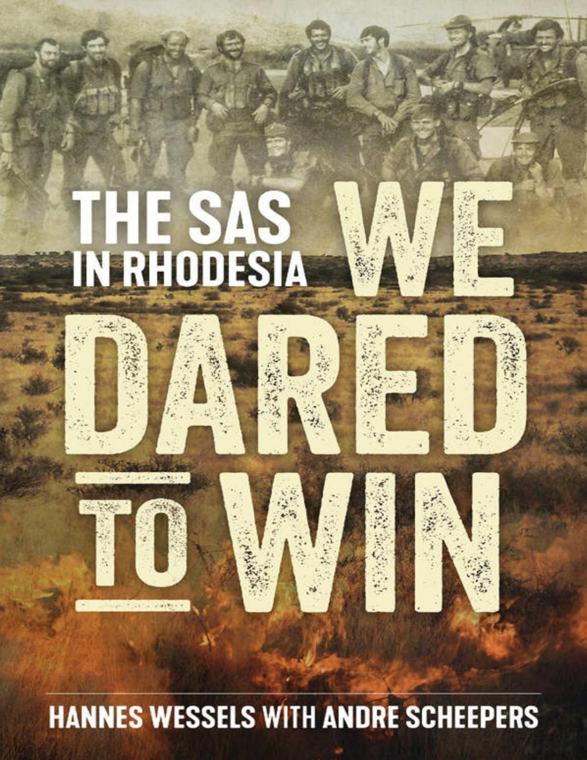 We Dared To Win The Sas In Rhodesia Hannes Wessels Andre Scheepers