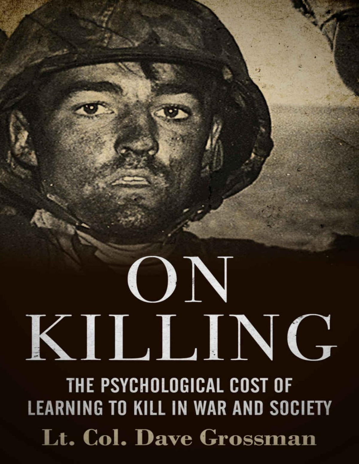 On Killing The Psychological Cost Of Learning To Kill In War And Society Revised Lt Col Dave Grossman