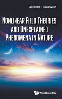 Nonlinear Field Theories And Unexplained Phenomena In Nature Alexander S Rabinowitch
