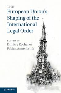 The European Unions Shaping Of The International Legal Order Dimitry Kochenov Fabian Amtenbrink