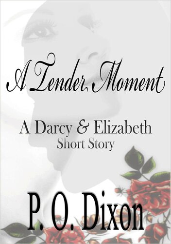 A Tender Moment A Darcy And Elizabeth Short Story P O Dixon