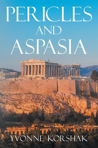 Pericles And Aspasia A Story Of Ancient Greece Yvonne Korshak