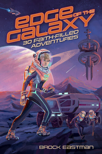 Edge Of The Galaxy 30 Faithfilled Adventures Brock Eastman