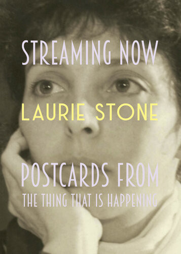 Streaming Now Postcards From The Thing That Is Happening Laurie Stone
