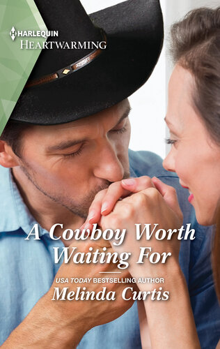 A Cowboy Worth Waiting For A Clean And Uplifting Romance Melinda Curtis