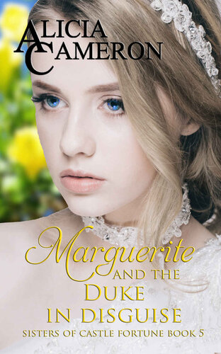 Marguerite And The Duke In Disguise Sisters Of Castle Fortune Book 5 Alicia Cameron
