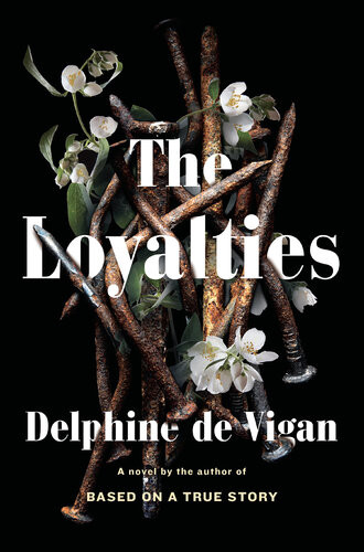The Loyalties A Novel Delphine De Vigan George Miller Translation