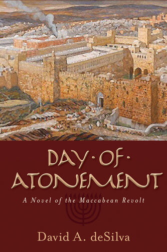 Day Of Atonement A Novel Of The Maccabean Revolt David A Desilva