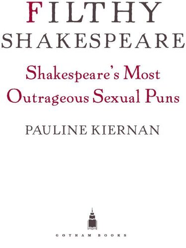 Filthy Shakespeare Shakespeares Most Outrageous Sexual Puns Pauline Kiernan