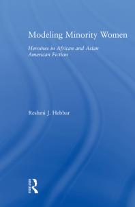 Modeling Minority Women Heroines In African And Asian American Fiction 1st Edition Reshmi J Hebbar