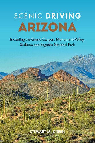 Scenic Driving Arizona Including The Grand Canyon Monument Valley Sedona And Saguaro National Park 4th Edition Stewart M Green