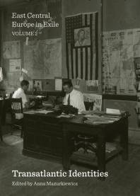 East Central Europe In Exile Volume 2 Transatlantic Identities 1st Edition Anna Mazurkiewicz