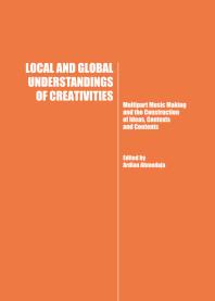 Local And Global Understandings Of Creativities Multipart Music Making And The Construction Of Ideas Contexts And Contents 1st Edition Ardian Ahmedaja