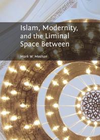Islam Modernity And The Liminal Space Between 1st Edition Mark W Meehan