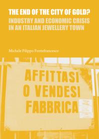 The End Of The City Of Gold Industry And Economic Crisis In An Italian Jewellery Town Industry And Economic Crisis In An Italian Jewellery Town 1st Edition Michele Filippo Fontefrancesco