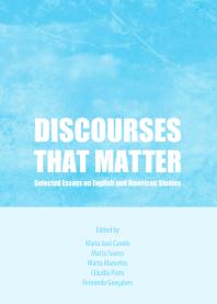 Discourses That Matter Selected Essays On English And American Studies 1st Edition Maria Jos Canelo Marta Soares Marta Mancelos Claudia Maria De Jesus Pinto Fernando Manuel Da Costa Dias Da Silva Goncalves