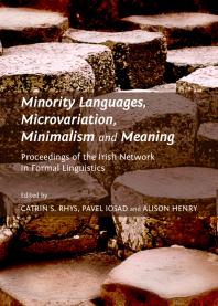 Minority Languages Microvariation Minimalism And Meaning Proceedings Of The Irish Network In Formal Linguistics 1st Edition Alison Henry Catrin Rhys Alison Henry